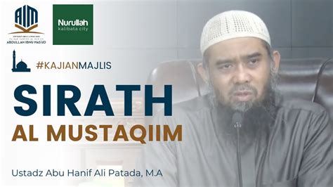 Sirath Al Mustaqim Ustadz Abu Hanif Kusnadi Ali Patada M A حفظه الله