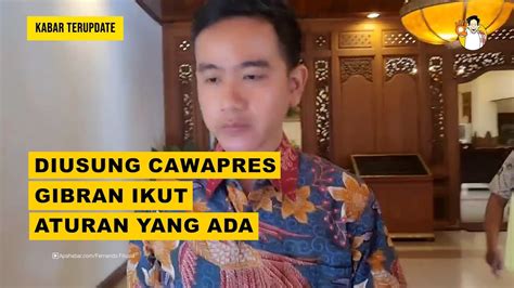 Diusung Cawapres Gibran Ikut Aturan Yang Ada Apahabarmedia Kabar