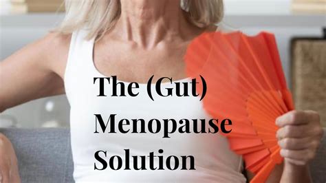 The Complete Menopause Solution The Gut Estrogen And The Estrobolome