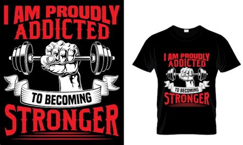 Premium Vector I Am Proudly Addicted To Becoming Stronger T Shirt Design Template