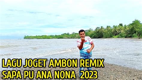 Lagu Joget Ambon Terbaru Remix Sapa Pu Ana Nona Youtube