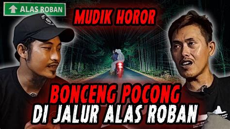 CERITA HOROR PERJALANAN MUDIK TENGAH MALAM BONCENG POCONG DI JALUR ALAS