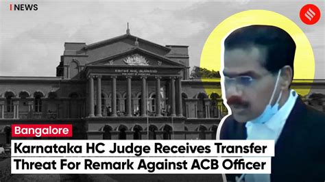 Karnataka High Court Judge Alleges Threat Of Transfer For Pulling Up