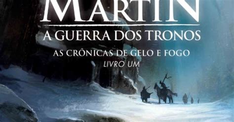 As Cr Nicas De Gelo E Foro A Guerra Dos Tronos George R R Martin