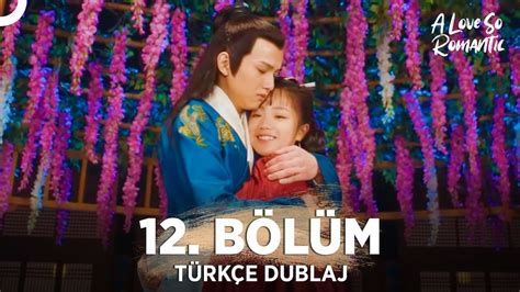 Pek Romantik Aşk 12 Bölüm Türkçe Dublaj A Love So Romantic Çin