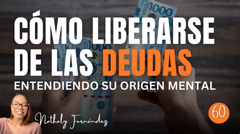 CÓMO LIBERARSE DE LAS DEUDAS ENTENDIENDO SU ORIGEN MENTAL YouTube