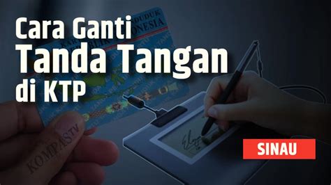 Catat Begini Cara Untuk Mengganti Tanda Tangan Di KTP SINAU