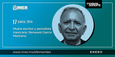 17 de enero de 2014: Muere escritor y periodista mexicano, Renward García Medrano – IMER