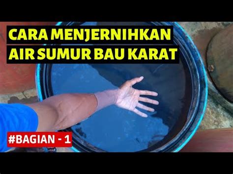 Cara Menjernihkan Air Sumur Bau Karat Bagian Youtube