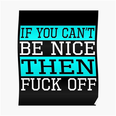 If You Can T Be Nice Then Fuck Off Poster By ShockCulture Redbubble