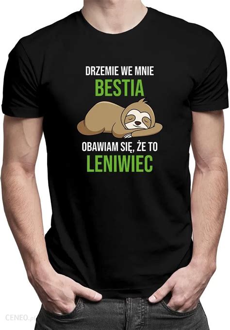 Drzemie We Mnie Bestia Obawiam Si E To Leniwiec M Ska Koszulka Z