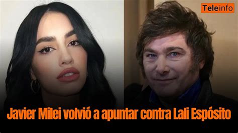 Javier Milei volvió a apuntar contra Lali Espósito Teleinfo YouTube