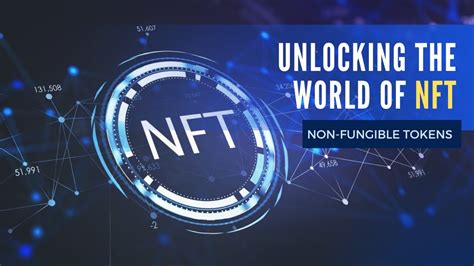 Unlocking The World Of Non Fungible Tokens NFT Exploring NFTs The