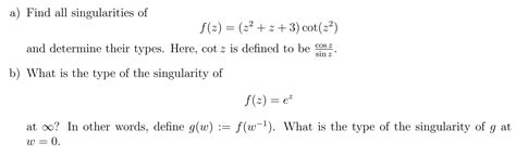 Solved A Find All Singularities Of F Z Z2 Z 3 Cot Z2 And