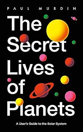 The Secret Lives Of Planets A User S Guide To The Solar System Bbc