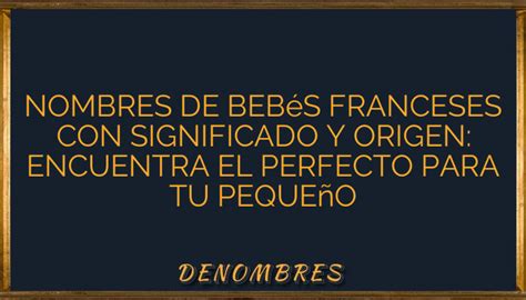 Nombres De Beb S Franceses Con Significado Y Origen Encuentra El