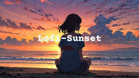 Lofi Chill Sunset 穏やかな世界に浸るLofi Deep focus Study 作業用BGM Lofi