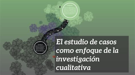 El Estudio De Casos Como Enfoque Cualitativo By Romina Grosso On Prezi