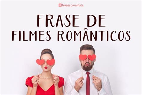 Frases De Filmes Românticos Que Irão Derreter O Seu Coração Frases Para Instagram