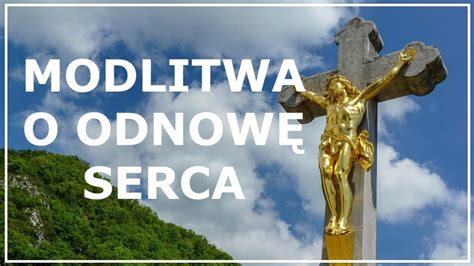 Modlitwa O Odnow Serca Modlitwa Do Jezusa Pomoc W Przemianie Ycia