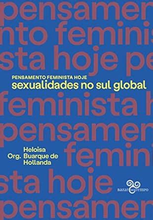 Pensamento Feminista Hoje Sexualidades No Sul Global Amazon Br