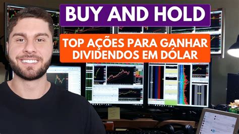 TOP 5 Melhores Ações BUY AND HOLD Para Ganhar DIVIDENDOS EM DÓLAR YouTube