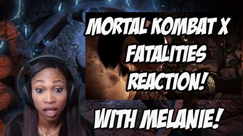 Mortal Kombat X Fatalities Reaction With Melanie Theozguy Youtube