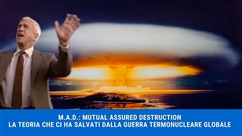 M A D Mutual Assured Destruction La Teoria Che Ci Ha Salvati Dalla