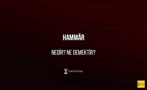 Hammâr Nedir Ne Demektir