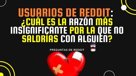 Cuál es la razón más insignificante por la que no saldrías con alguien