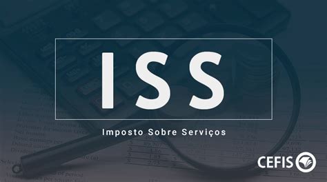 Imposto Sobre Serviços ISS tudo o que você precisa saber