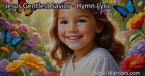 Jesus Gentlest Savior Hymn Lyric Bible Warriors