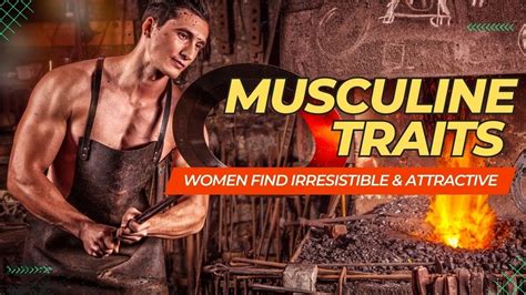 The Irresistible And Attractive Masculine Traits Women Find Captivating