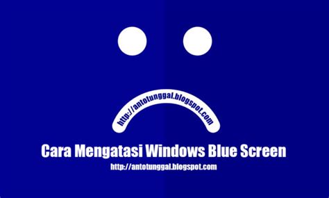 Penyebab Dan Cara Mengatasi Blue Screen Windows Anto Tunggal