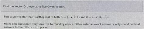 Solved Find The Vector Orthogonal To Two Given Vectors F