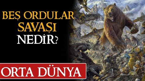 BeŞ Ordular SavaŞi Nedİr Orta Dünya Yüzüklerin Efendisi Youtube