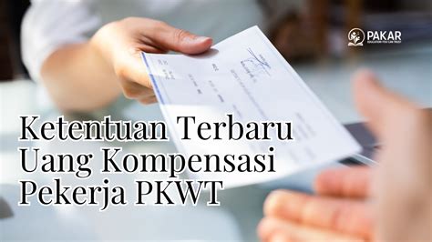 Uang Kompensasi Untuk Pkwt Berikut Ketentuan Terbarunya Pakar