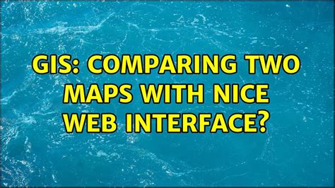 GIS Comparing Two Maps With Nice Web Interface 7 Solutions YouTube