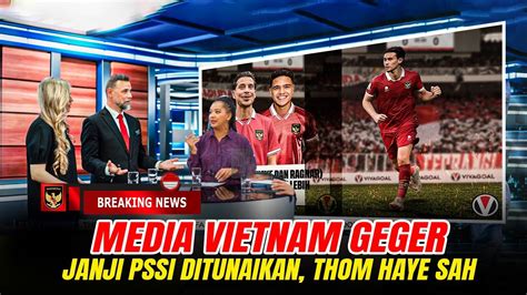 MEDIA VIETNAM GEGER Janji PSSI Ditunaikan Nathan Sah Thom Hyae Dan