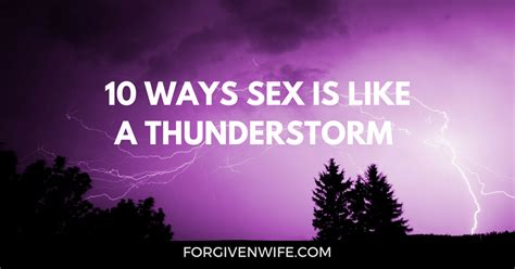 10 Ways Sex Is Like A Thunderstorm The Forgiven Wife