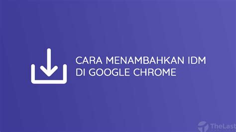 Cara Mudah Memasang Ekstensi Idm Di Google Chrome Abbeducation