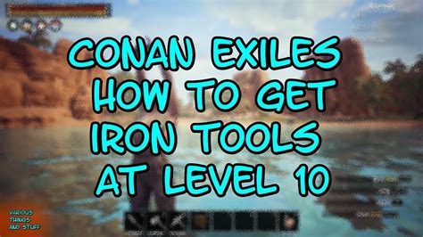 Conan Exiles How To Get Irons Tools At Level 10 Youtube