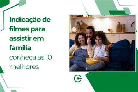 Indicação de filmes para assistir em família conheça os melhores