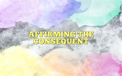 Affirming The Consequent Most Frequently Asked Questions