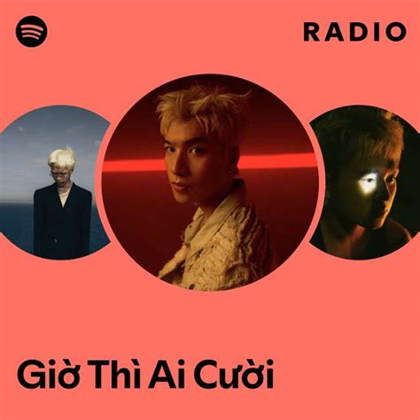 Gi Th Ai C I Radio Playlist By Spotify Spotify