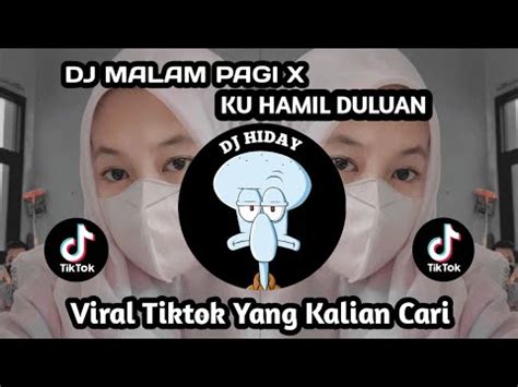 DJ MALAM PAGI X KU HAMIL DULUAN VIRAL TIKTOK TERBARU YouTube Music