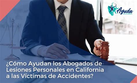 ¿cómo Ayudan Los Abogados De Lesiones Personales En California A Las