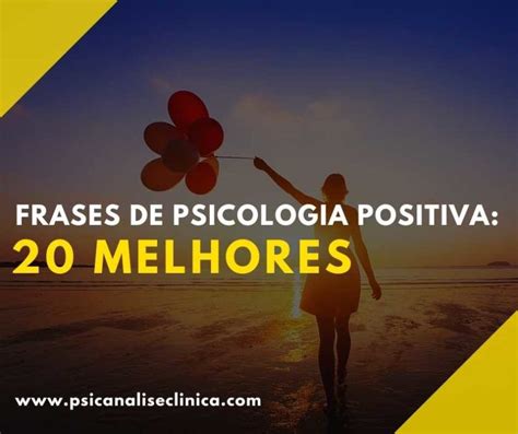 Frases De Psicologia Positiva 20 Melhores Psicanálise Clínica