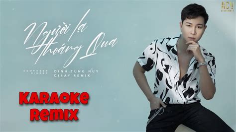 KARAOKE Người Lạ Thoáng Qua Remix Đinh Tùng Huy Beat Ciray Remix