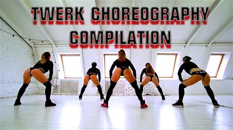 Twerk Choreography Compilation 2018 Youtube